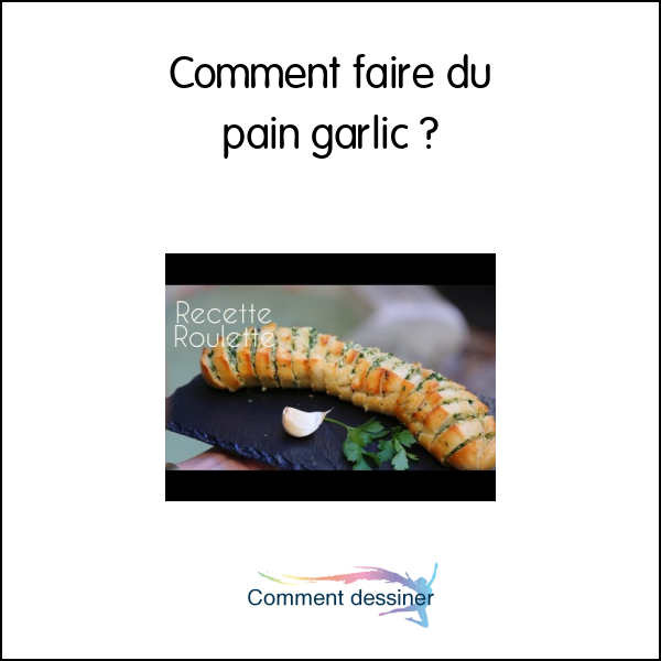 Comment faire du pain garlic